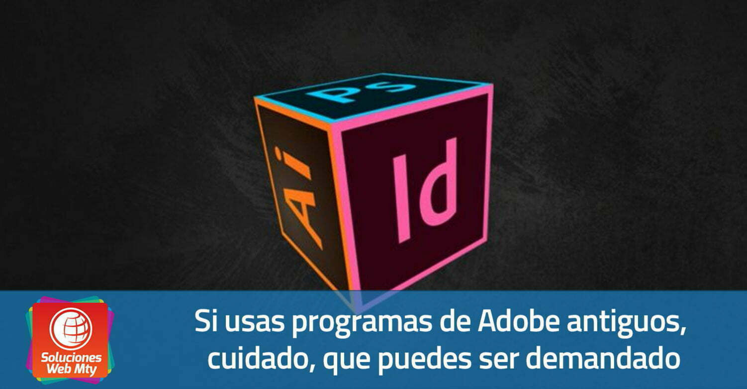 Si usas programas de Adobe antiguos, cuidado, que puedes ser demandado